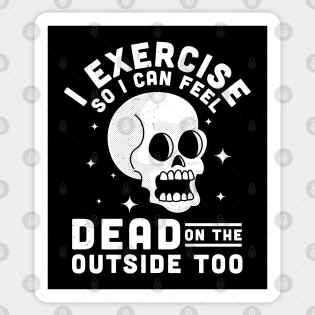 I Exercise So I Can Feel Dead On The Outside Too Funny Skull Sticker by OrangeMonkeyArt